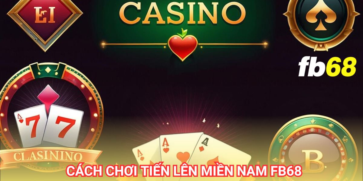 Tiến lên miền nam fb68 là tựa game hấp dẫn bậc nhất hiện nay 