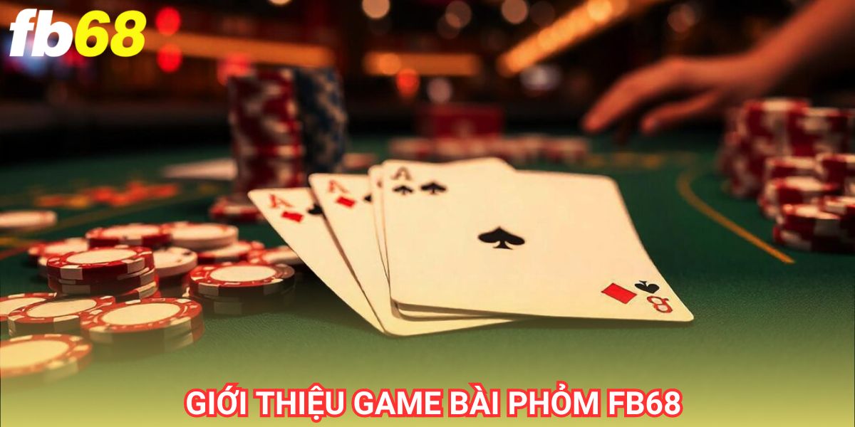 Phỏm fb68 là tựa game mà bất cứ người chơi nào cũng muốn trải nghiệm