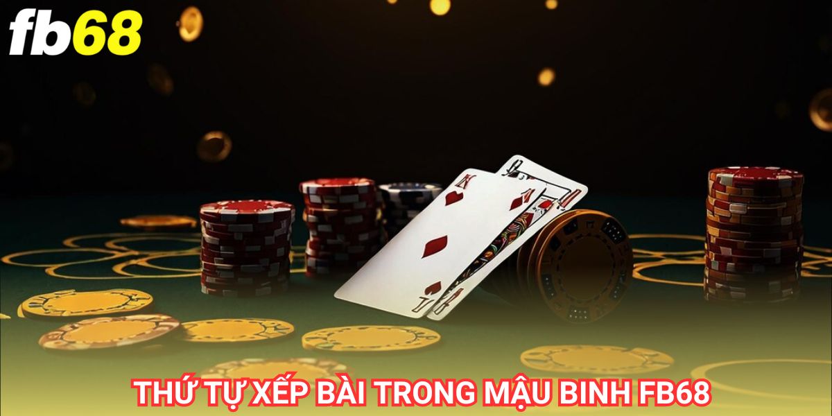 Thứ tự xếp bài mậu binh fb68 sẽ quyết định đến việc thắng thua của người chơi