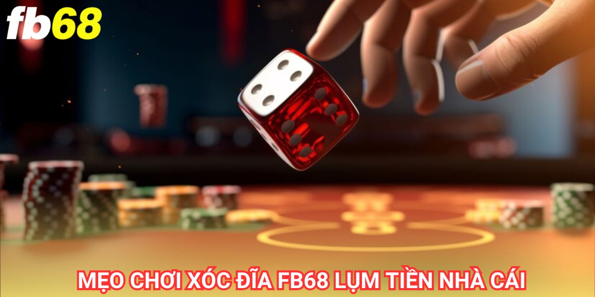 Mẹo chơi xóc đĩa fb68 được đúc kết qua thời gian và tiền bạc